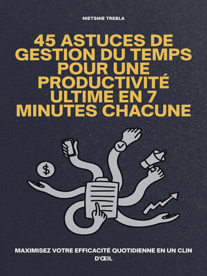 cover image of 45 Astuces de Gestion du Temps Pour une Productivité Ultime en 7 Minutes Chacune